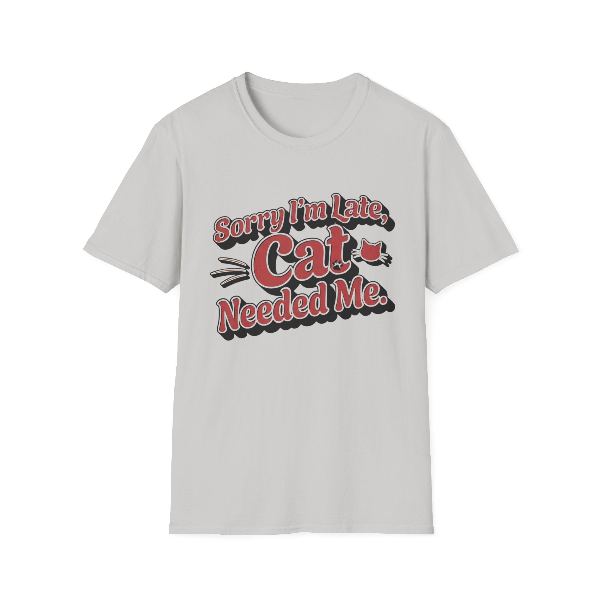 Sorry I'm late, Cat needed me T-Shirt