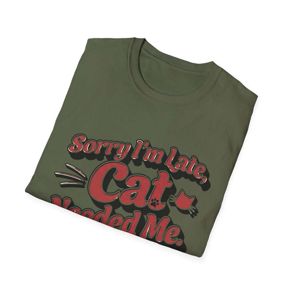 Sorry I'm late, Cat needed me T-Shirt
