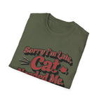 Sorry I'm late, Cat needed me T-Shirt