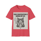 Your conversation is boring my cat T-Shirt