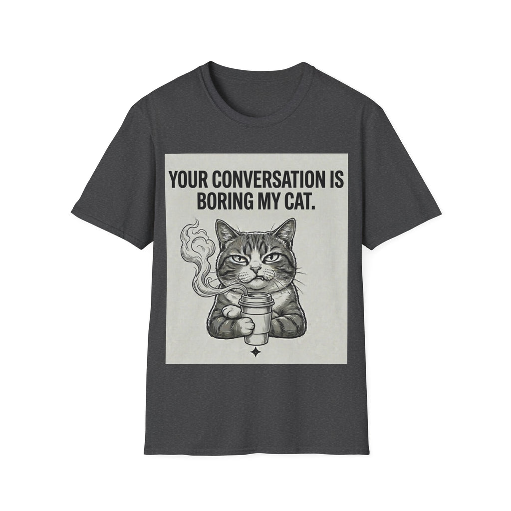 Your conversation is boring my cat T-Shirt