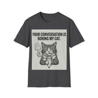 Your conversation is boring my cat T-Shirt