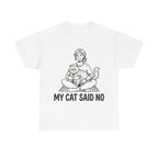 My cat said NO T-Shirt