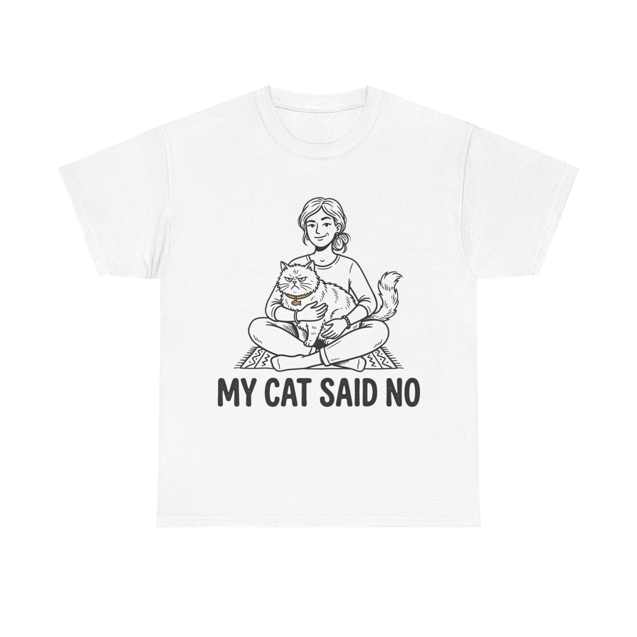 My cat said NO T-Shirt