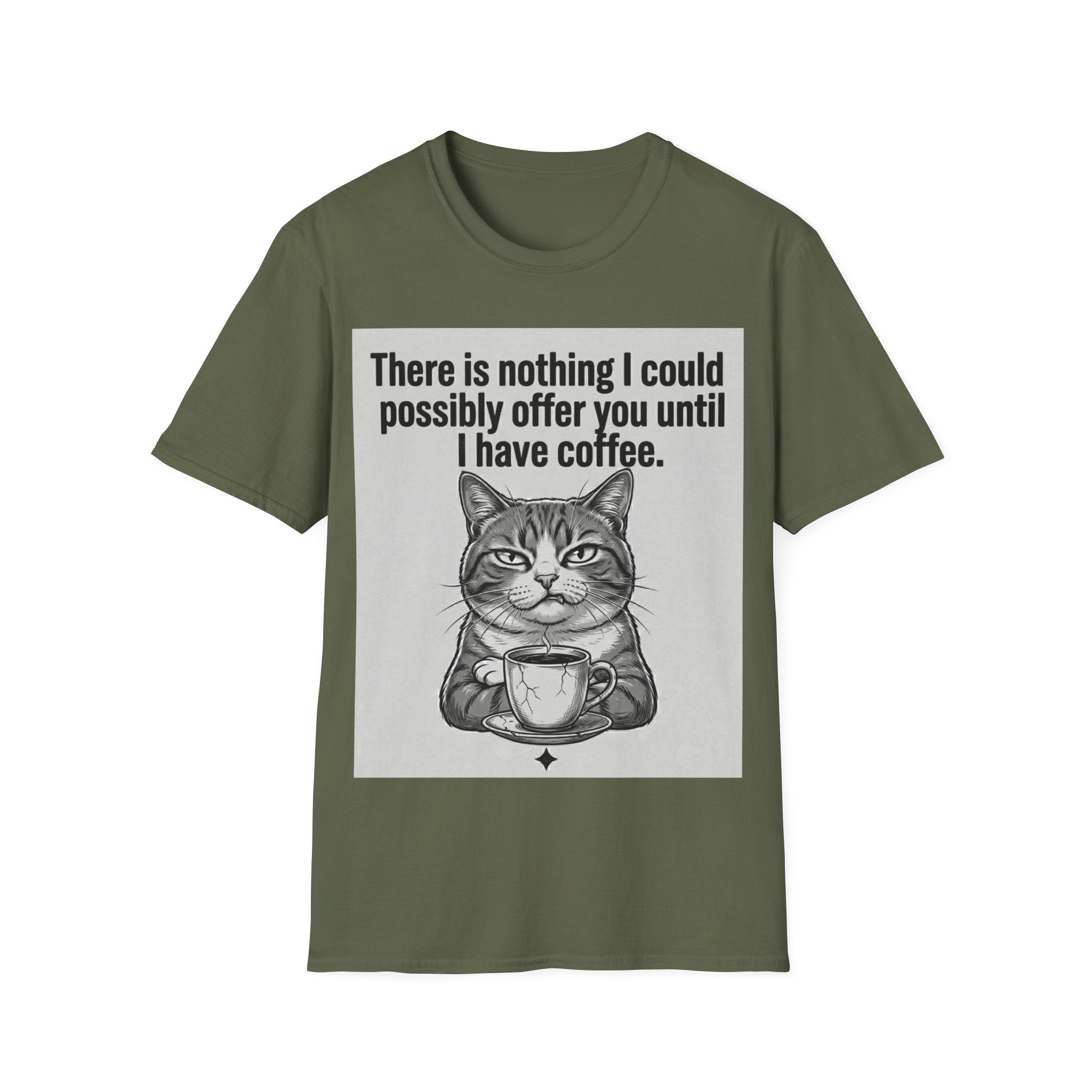 Nothing I could possibly offer you until I have coffee T-Shirt
