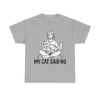 My cat said NO T-Shirt