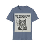 Your conversation is boring my cat T-Shirt