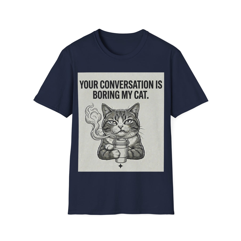 Your conversation is boring my cat T-Shirt