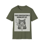 Your conversation is boring my cat T-Shirt