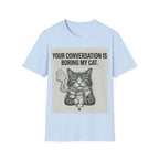 Your conversation is boring my cat T-Shirt