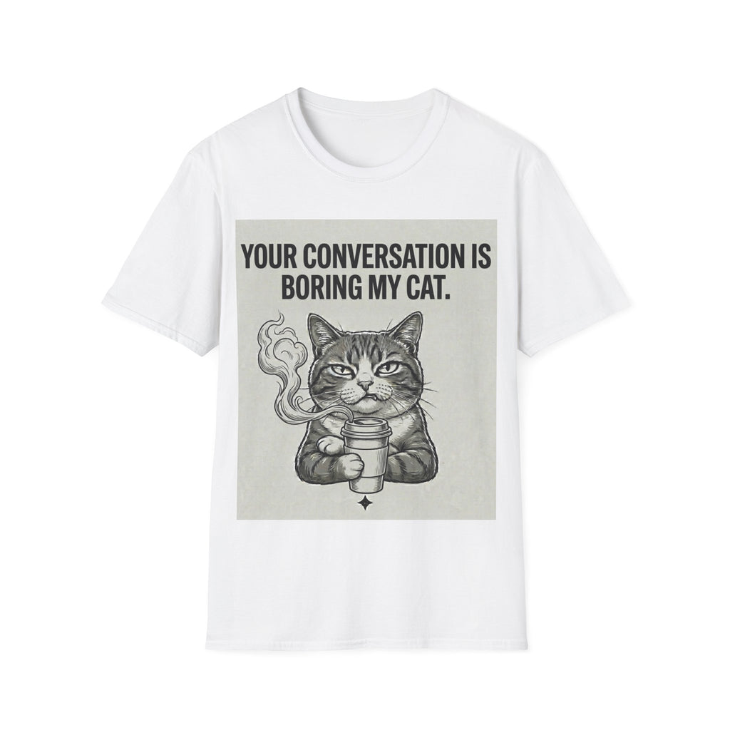 Your conversation is boring my cat T-Shirt