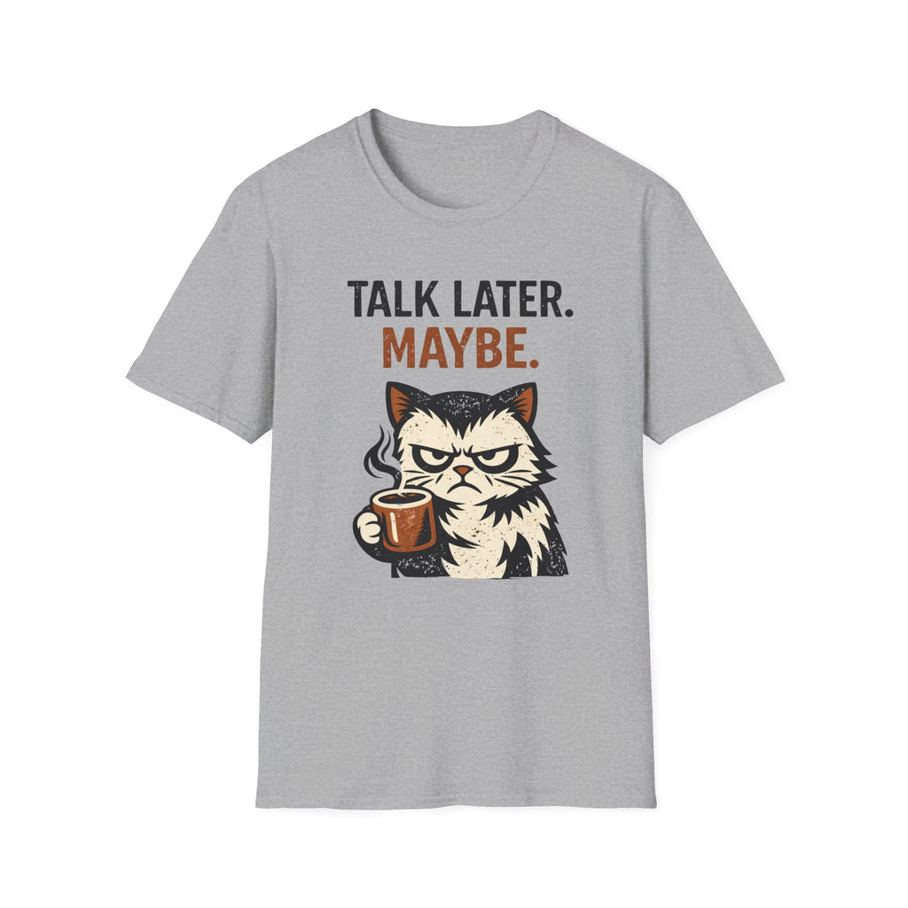 Talk Later.  Maybe. T-Shirt