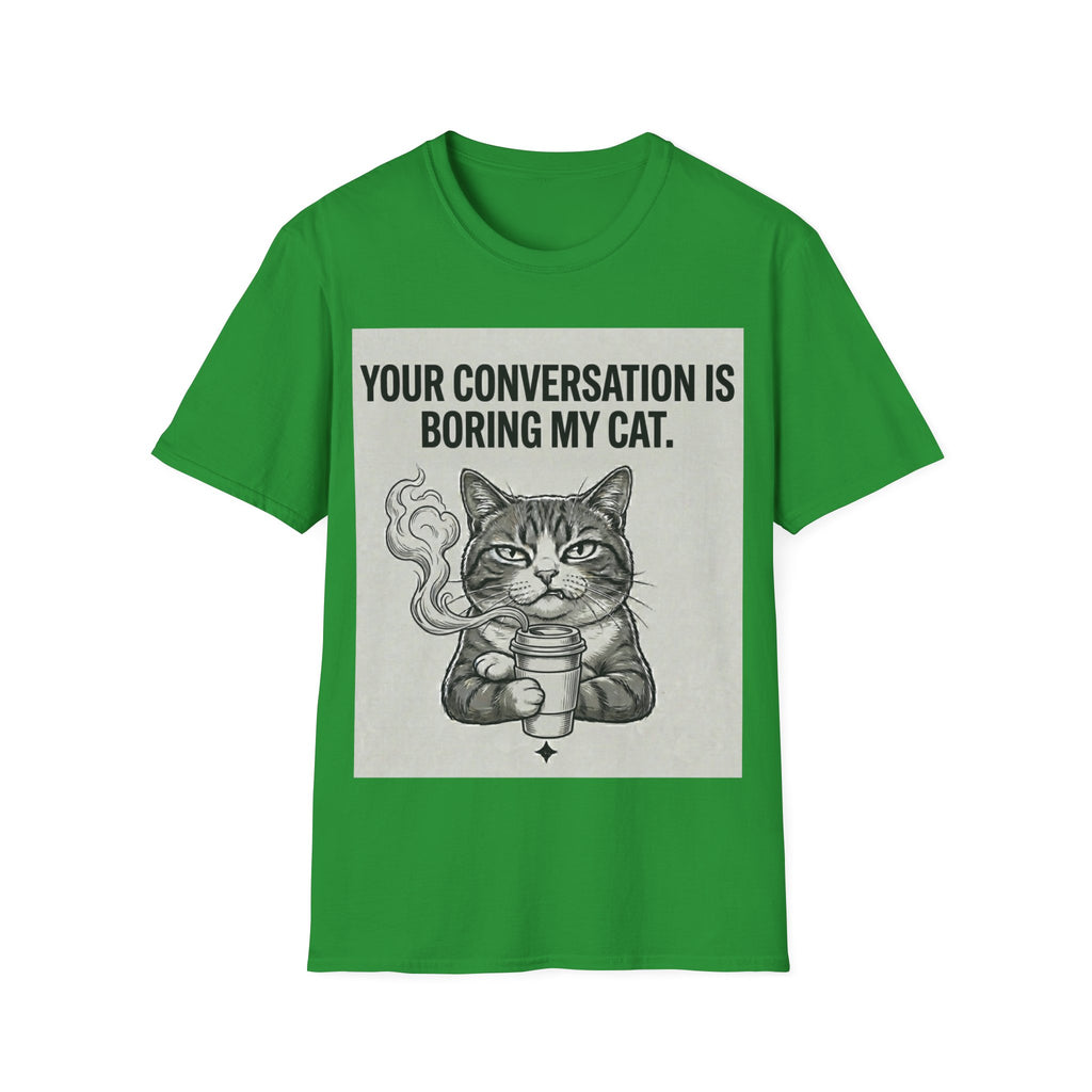 Your conversation is boring my cat T-Shirt