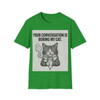 Your conversation is boring my cat T-Shirt