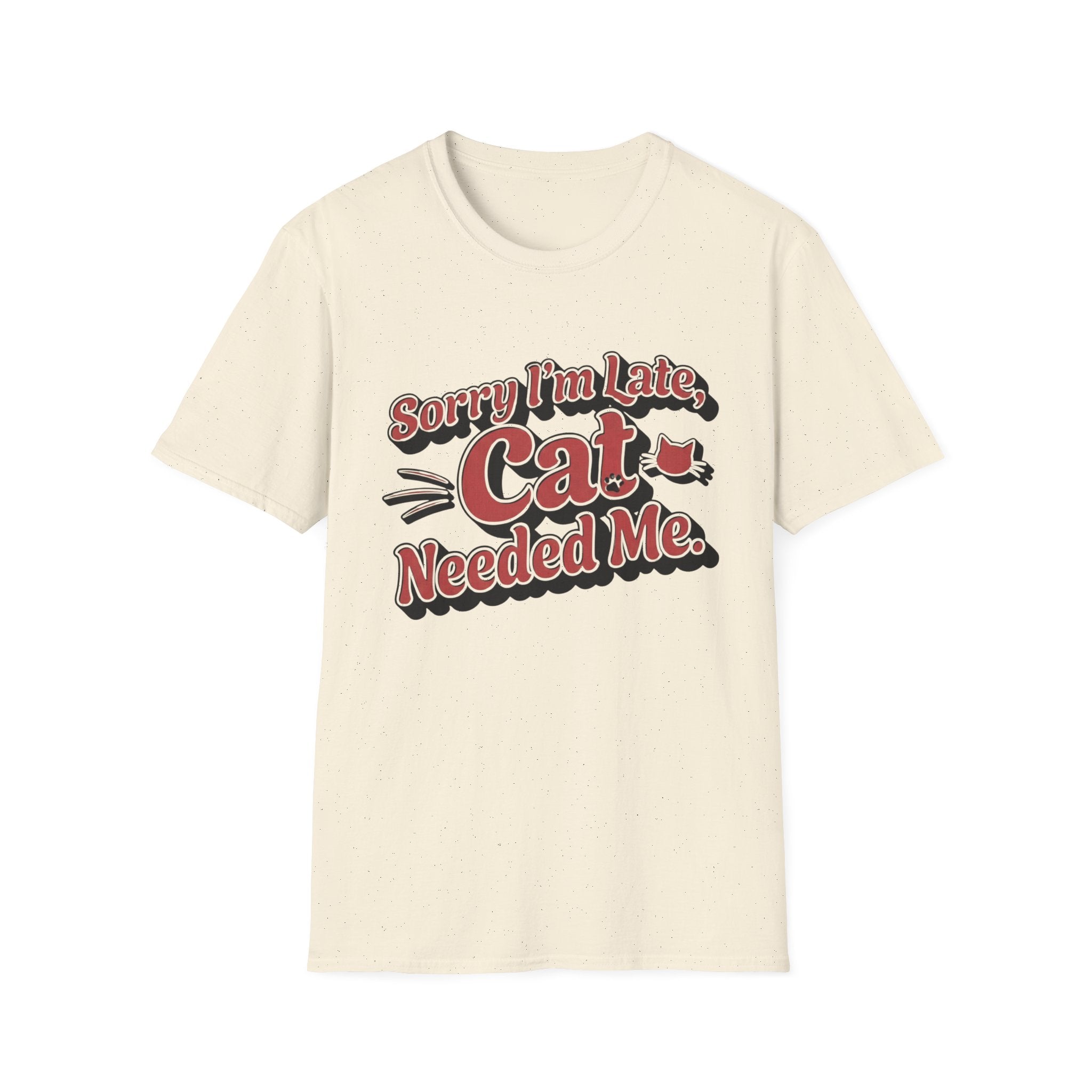 Sorry I'm late, Cat needed me T-Shirt