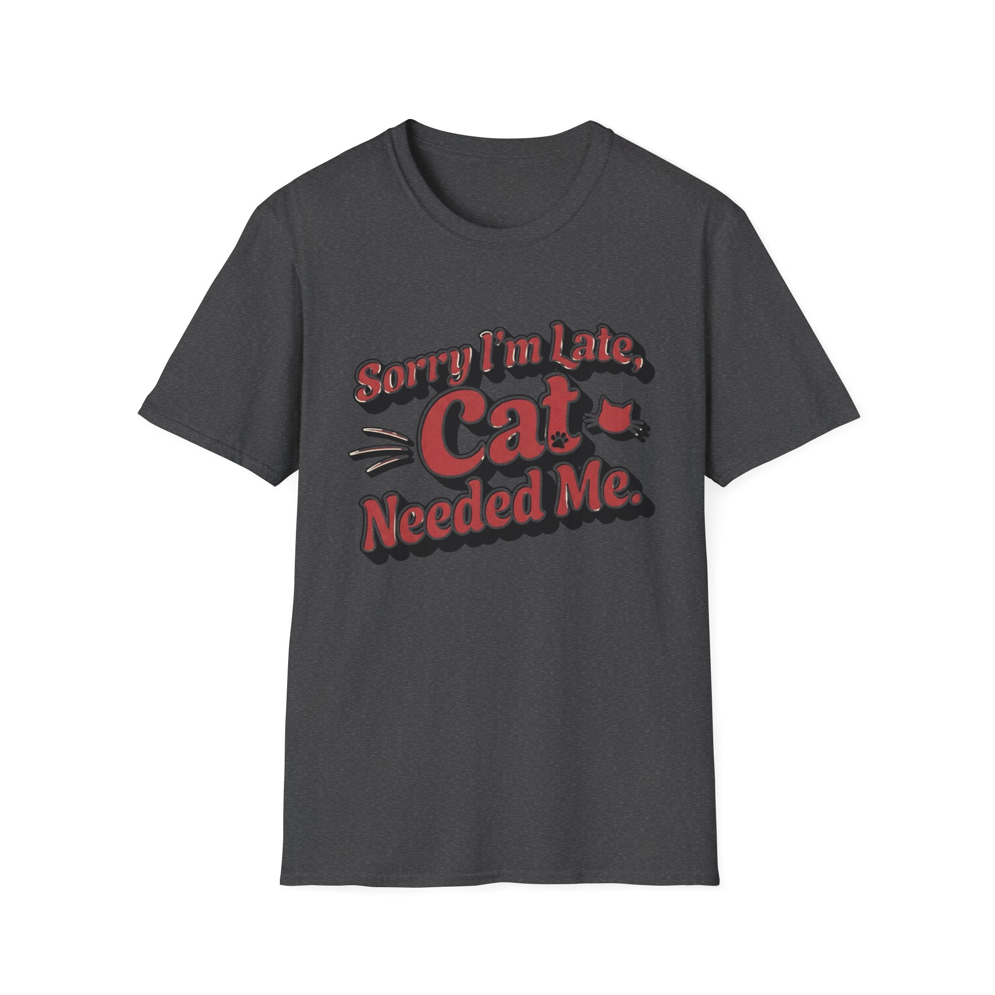 Sorry I'm late, Cat needed me T-Shirt