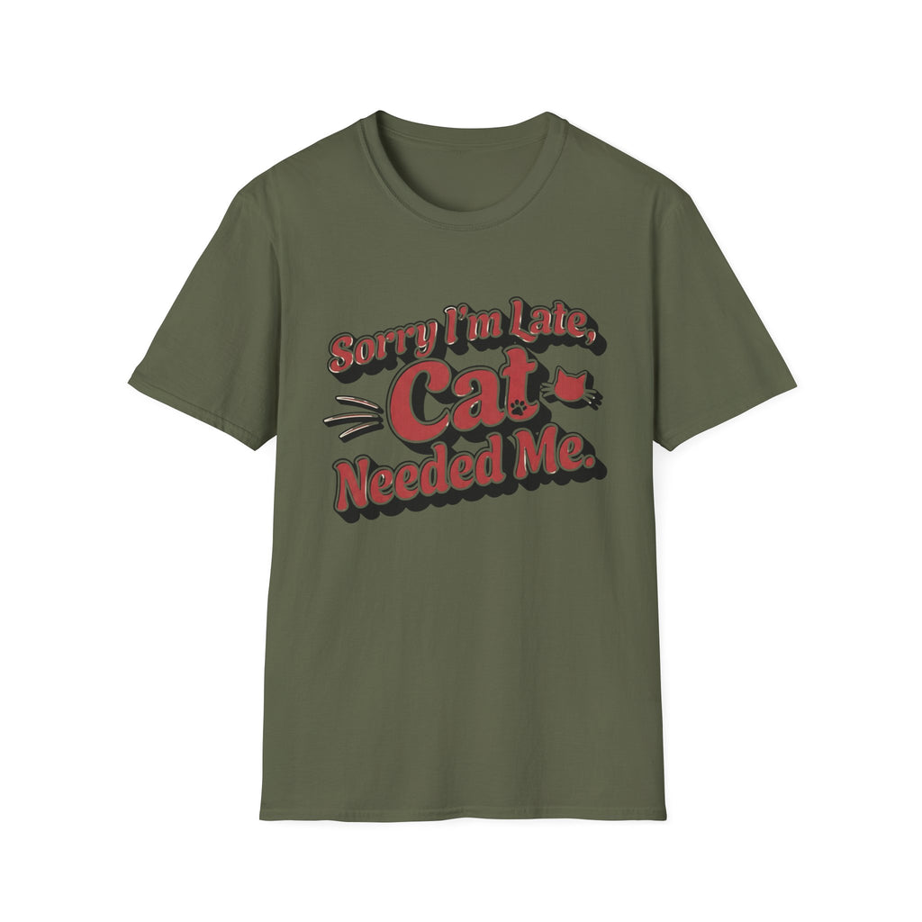 Sorry I'm late, Cat needed me T-Shirt