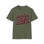 Sorry I'm late, Cat needed me T-Shirt
