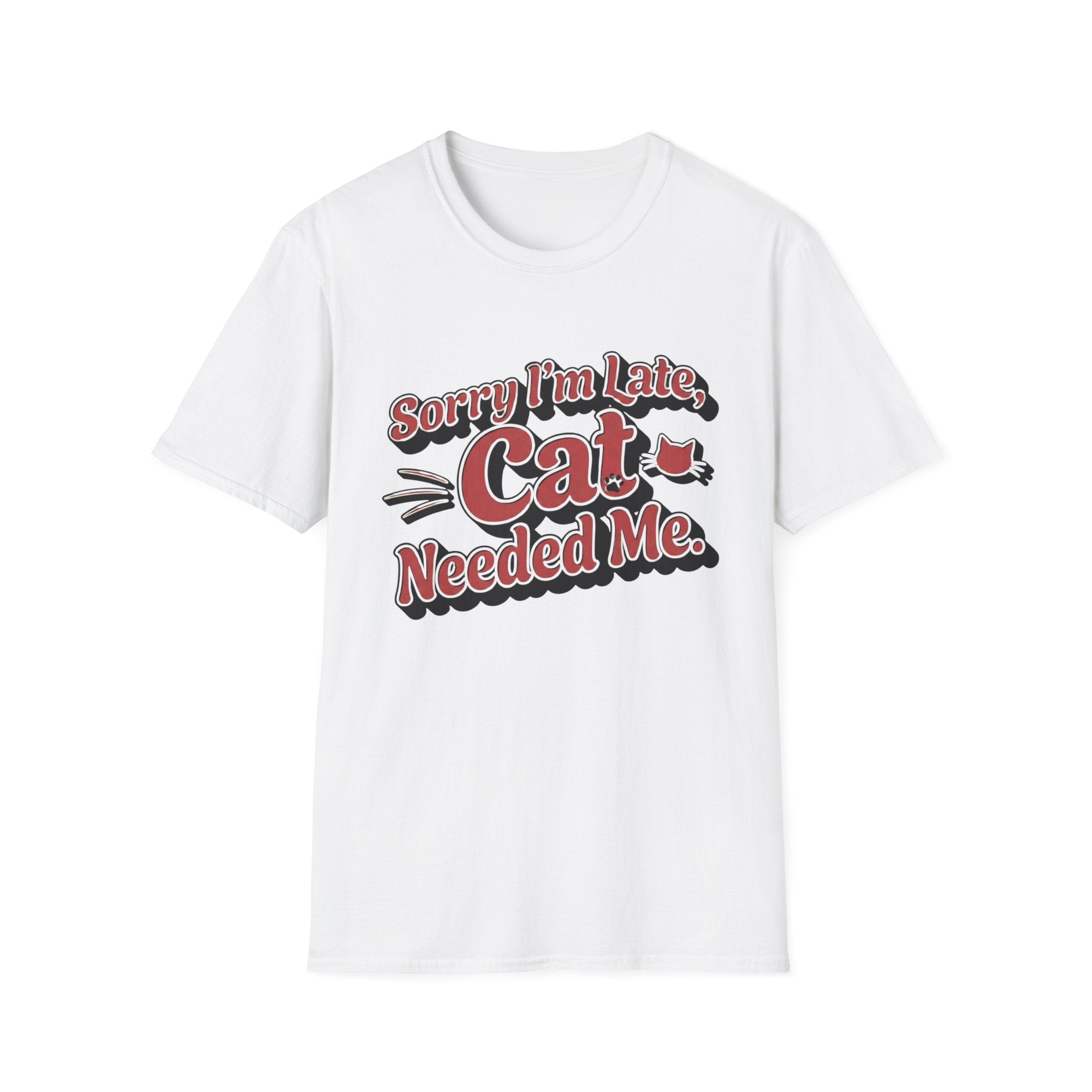 Sorry I'm late, Cat needed me T-Shirt