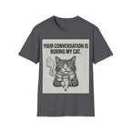 Your conversation is boring my cat T-Shirt